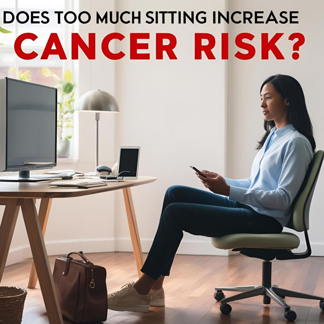 Does Too Much Sitting Increase Cancer Risk?
